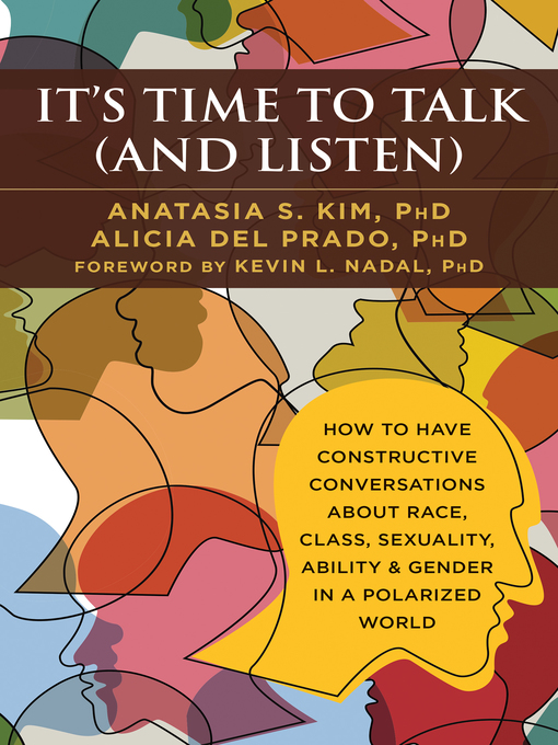 Title details for It's Time to Talk (and Listen): How to Have Constructive Conversations About Race, Class, Sexuality, Ability & Gender in a Polarized World by Anatasia S. Kim - Available